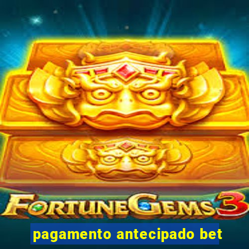 pagamento antecipado bet